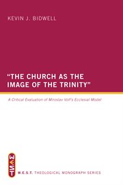 "The church as the image of the Trinity" : a critical evaluation of Miroslav Volf's ecclesial model cover image