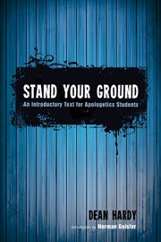 Stand your ground : an introductory text for apologetics students cover image