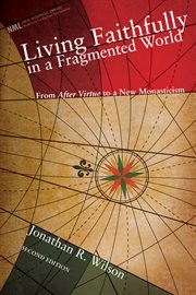 Living faithfully in a fragmented world : lessons for the church from MacIntyre's After virtue cover image