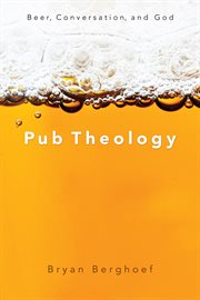 Pub theology : beer, conversation, and God cover image