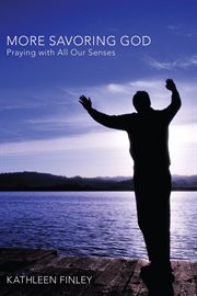 More savoring God : praying with all our senses cover image