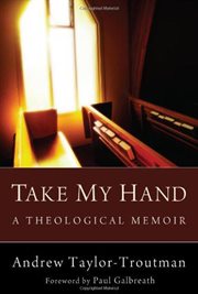 Take my hand : a theological memoir cover image