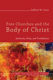 Free churches and the body of Christ : authority, unity, and truthfulness cover image