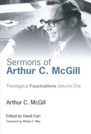 Sermons of Arthur C. McGill : theological fascinations. v. 1 cover image