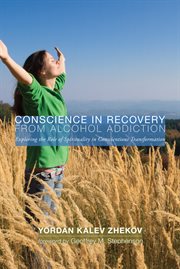 Conscience in recovery from alcohol addiction : exploring the role of spirituality in conscientious transformation cover image