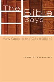 The bible says . . .. How Good Is the Good Book? cover image