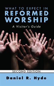 What to expect in Reformed worship : a visitor's guide cover image