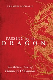 Passing by the dragon : the Biblical tales of Flannery O'Connor cover image