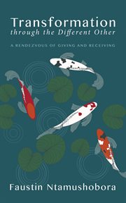 Transformation through the different other : a rendezvous of giving and receiving cover image