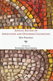 Annual review of addictions and offender counseling : best practices cover image