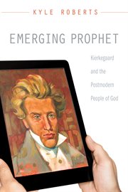 Emerging prophet : Kierkegaard and the postmodern people of God cover image
