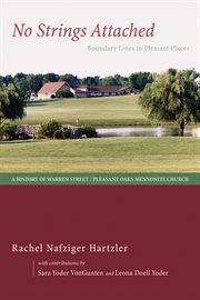 No strings attached : boundary lines in pleasant places : a history of Warren Street/Pleasant Oaks Mennonite Church cover image