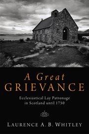A great grievance : ecclesiastical lay patronage in Scotland until 1750 cover image