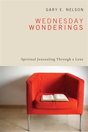 Wednesday wonderings : spiritual journaling through a lens cover image