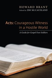 Acts: courageous witness in a hostile world. A Guide for Gospel Foot Soldiers cover image