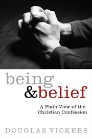 Being and belief : a plain view of the Christian confession cover image