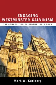 Engaging Westminster Calvinism : the composition of redemption's song cover image