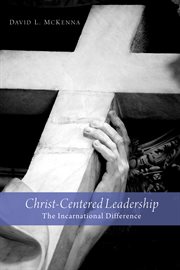 Christ-centered leadership : the incarnational difference cover image