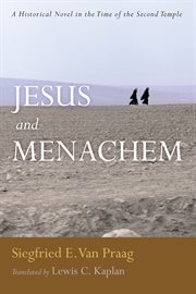 Jesus and menachem : a historical novel in the time of the second temple cover image