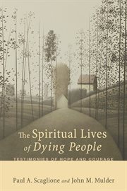 The spiritual lives of dying people. Testimonies of Hope and Courage cover image