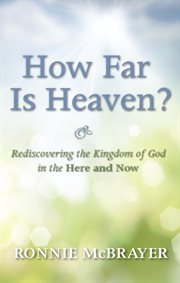 How far is heaven? : rediscovering the kingdom of God in the here and now cover image