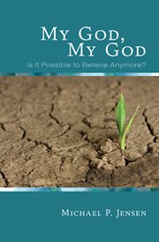 My God, my God : is it possible to believe anymore? cover image
