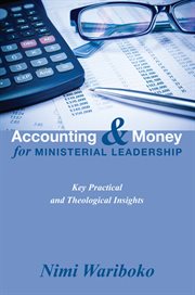 Accounting and money for ministerial leadership : key practical and theological insights cover image