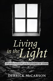 Living in the light : an exposition of the letters of john cover image
