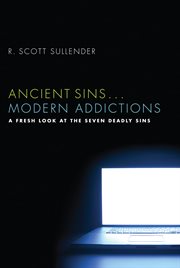 Ancient sins... modern addictions. A Fresh Look at the Seven Deadly Sins cover image