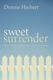 Sweet surrender : how cultural mandates shape Christian marriage cover image