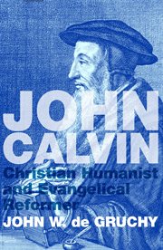 John Calvin : Christian humanist & evangelical reformer cover image