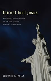 Fairest Lord Jesus : meditations on the Gospels for the poor in spirit and the contrite heart cover image