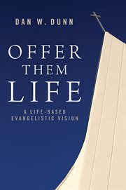 Offer them life : a life-based evangelistic vision cover image