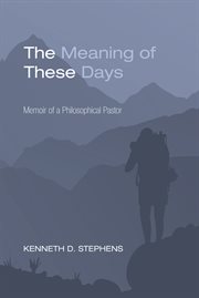 The meaning of these days. Memoir of a Philosophical Pastor cover image