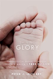 Shining glory : theological reflections on Terrence Malick's The tree of life cover image