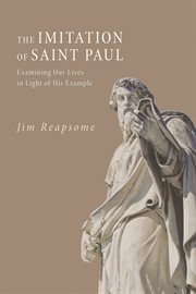 The imitation of Saint Paul : examining our lives in light of his example cover image