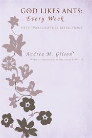 God likes ants: every week. Fifty-two Scripture Reflections cover image