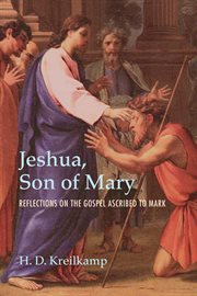 Jeshua, son of Mary : reflections on the Gospel ascribed to Mark cover image