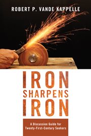 Iron sharpens iron : a discussion guide for twenty-first-century seekers cover image