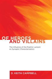 Of heroes and villains : the influence of the psalmic lament on Synoptic characterization cover image