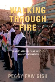 Walking through fire : Iraqis' struggle for justice and reconciliation cover image
