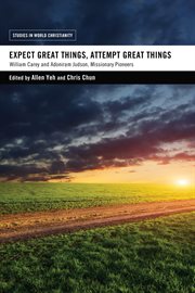 Expect great things, attempt great things. William Carey and Adoniram Judson, Missionary Pioneers cover image