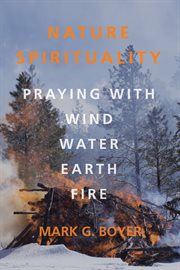 Nature spirituality : praying with wind, water, earth, fire cover image