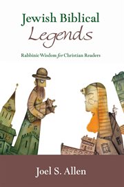 Jewish biblical legends : rabbinic wisdom for Christian readers cover image