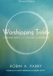 Worshipping Trinity : come back to the heart of worship cover image