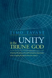 Unity in the Triune God : Trinitarian theology in the full-communion agreements of the Evangelical Lutheran Church in America cover image