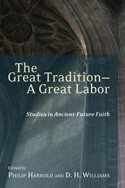 The great tradition, a great labor : studies in ancient-future faith cover image