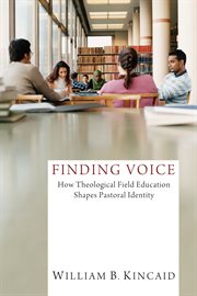 Finding voice : how theological field education shapes pastoral identity cover image