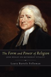 The form and power of religion : John Wesley on Methodist vitality cover image