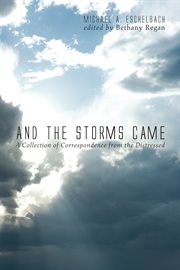 And the storms came : a collection of correspondence from the distressed cover image